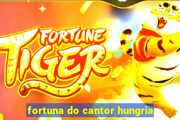 fortuna do cantor hungria